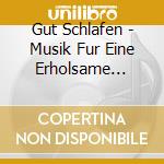 Gut Schlafen - Musik Fur Eine Erholsame Nacht (2 Cd) cd