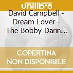 David Campbell - Dream Lover - The Bobby Darin Musical cd musicale di David Campbell