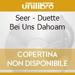 Seer - Duette Bei Uns Dahoam cd musicale di Seer