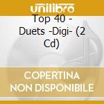 Top 40 - Duets -Digi- (2 Cd) cd musicale di V/A