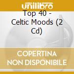 Top 40 - Celtic Moods (2 Cd) cd
