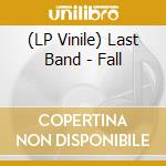 (LP Vinile) Last Band - Fall lp vinile di Last Band