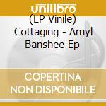 (LP Vinile) Cottaging - Amyl Banshee Ep lp vinile di Cottaging
