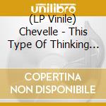 (LP Vinile) Chevelle - This Type Of Thinking (Could Do Us In) vinile