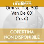 Qmusic Top 500 Van De 00' (5 Cd) cd musicale di Sony