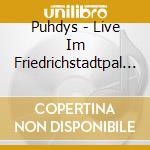 Puhdys - Live Im Friedrichstadtpal (2 Cd) cd musicale di Puhdys
