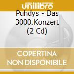 Puhdys - Das 3000.Konzert (2 Cd) cd musicale di Puhdys