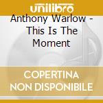 Anthony Warlow - This Is The Moment cd