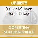 (LP Vinile) Ryan Hurd - Pelago vinile