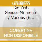 Die Zeit: Genuss-Momente / Various (6 Cd) cd musicale di V/A