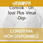 Convok - Un Jour Plus Vieux -Digi- cd