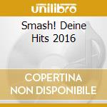 Smash! Deine Hits 2016 cd