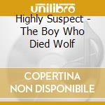 Highly Suspect - The Boy Who Died Wolf cd musicale di Highly Suspect