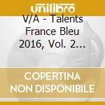 V/A - Talents France Bleu 2016, Vol. 2 (3 Cd) cd