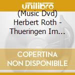 (Music Dvd) Herbert Roth - Thueringen Im Herzen, Den cd