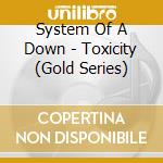 System Of A Down - Toxicity (Gold Series) cd musicale di System Of A Down