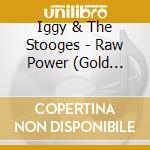 Iggy & The Stooges - Raw Power (Gold Series) cd musicale di Iggy & The Stooges