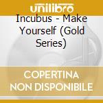 Incubus - Make Yourself (Gold Series) cd musicale di Incubus