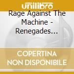 Rage Against The Machine - Renegades (Gold Series) cd musicale di Rage Against The Machine
