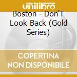 Boston - Don'T Look Back (Gold Series) cd musicale di Boston