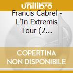Francis Cabrel - L'In Extremis Tour (2 Cd+Blu-Ray) (3 Cd) cd musicale di Francis Cabrel