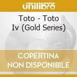 Toto - Toto Iv (Gold Series) cd musicale di Toto