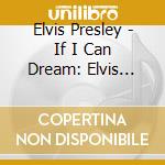 Elvis Presley - If I Can Dream: Elvis Presley With The Royal Philharmonic Orchestra cd musicale di Elvis Presley