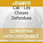 Cali - Les Choses Defendues cd