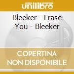 Bleeker - Erase You - Bleeker cd musicale di Bleeker