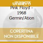 Pink Floyd - 1968 Germin/Ation cd