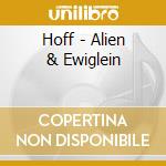 Hoff - Alien & Ewiglein cd musicale di Hoff