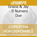 Grazia & Jay - Il Numero Due cd musicale di Grazia & Jay