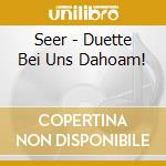 Seer - Duette Bei Uns Dahoam! cd