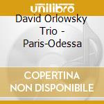 David Orlowsky Trio - Paris-Odessa cd musicale di David Orlowsky Trio