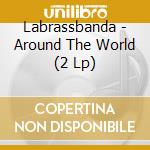 Labrassbanda - Around The World (2 Lp) cd musicale di Labrassbanda