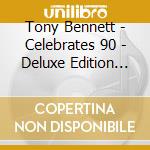 Tony Bennett - Celebrates 90 - Deluxe Edition (3 Cd) cd musicale di Tony Bennett Celebrates 90