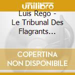 Luis Rego - Le Tribunal Des Flagrants Delires (3 Cd) cd