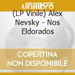 (LP Vinile) Alex Nevsky - Nos Eldorados lp vinile di Nevsky Alex