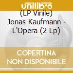 (LP Vinile) Jonas Kaufmann - L'Opera (2 Lp) vinile