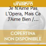 Je N'Aime Pas L'Opera, Mais Ca J'Aime Bien / Various cd
