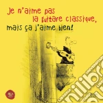 Je N'Aime Pas La Guitare Classique, Mais Ca J'Aime Bien! cd