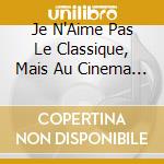 Je N'Aime Pas Le Classique, Mais Au Cinema J'Aime Bien! cd