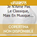 Je N'Aime Pas Le Classique, Mais En Musique De Pub J'Aime Bien! cd