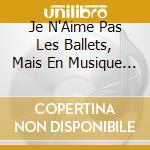 Je N'Aime Pas Les Ballets, Mais En Musique J'Aime Bien / Various cd