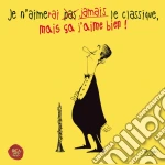 Je N'Aimerai Jamais Le Classique, Ma Ca J'Aime Bien! / Various cd