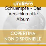 Schluempfe - Das Verschlumpfte Album cd musicale di Schluempfe