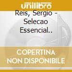 Reis, Sergio - Selecao Essencial.. cd
