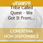 Tribe Called Quest - We Got It From Here Thank You cd musicale di Tribe Called Quest