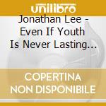 Jonathan Lee - Even If Youth Is Never Lasting World Tour Live cd