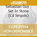 Sebastian Guy - Set In Stone (Cd Singolo) cd